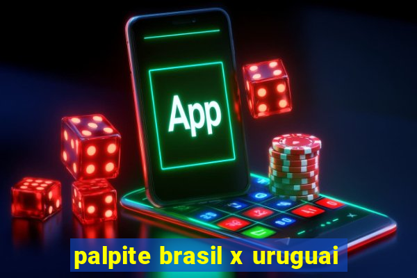 palpite brasil x uruguai